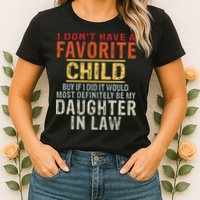 I Don't Have A Favorite Child But If I Did It Would Most Womens T-Shirt