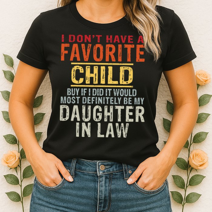 I Don't Have A Favorite Child But If I Did It Would Most Womens T-Shirt
