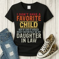 I Don't Have A Favorite Child But If I Did It Would Most Womens T-Shirt