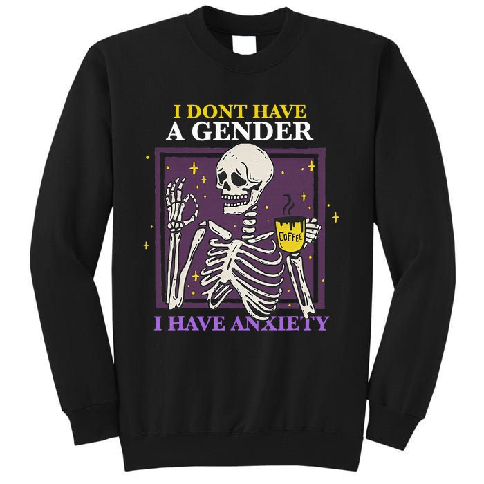 I DonT Have A Gender I Have Anxiety Nonbinary Enby Skeleton Tall Sweatshirt