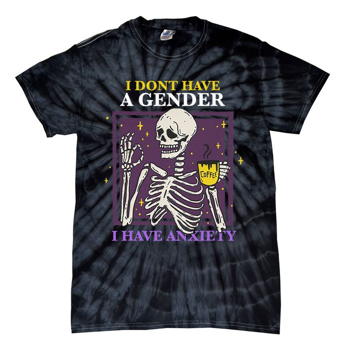 I DonT Have A Gender I Have Anxiety Nonbinary Enby Skeleton Tie-Dye T-Shirt