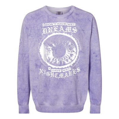 I DonT Have Wet Dreams I Have Wet Nightmares Colorblast Crewneck Sweatshirt