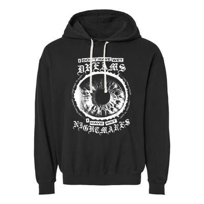 I DonT Have Wet Dreams I Have Wet Nightmares Garment-Dyed Fleece Hoodie