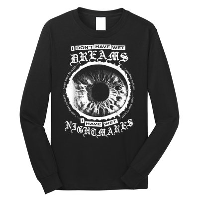 I DonT Have Wet Dreams I Have Wet Nightmares Long Sleeve Shirt