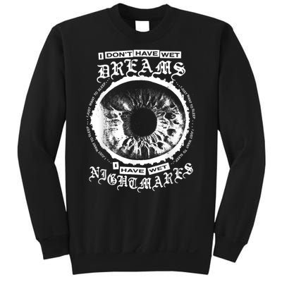 I DonT Have Wet Dreams I Have Wet Nightmares Sweatshirt