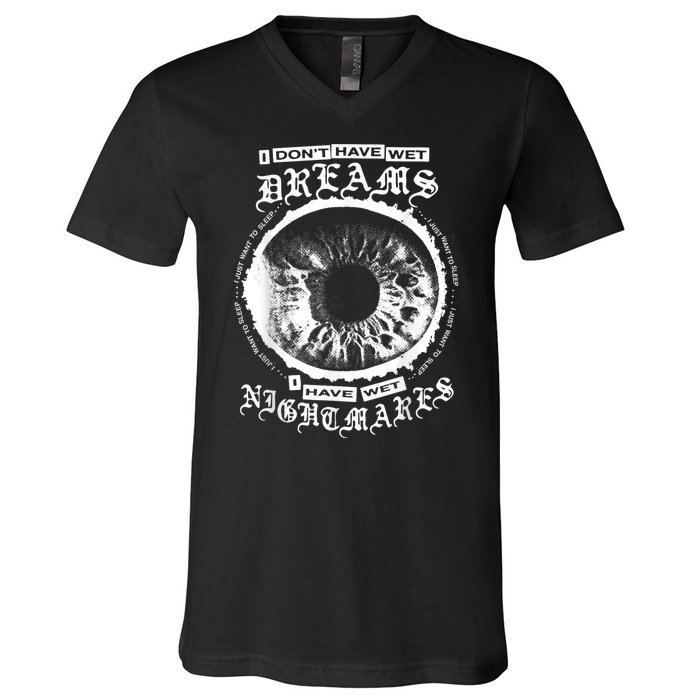 I DonT Have Wet Dreams I Have Wet Nightmares V-Neck T-Shirt