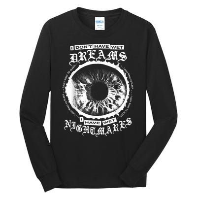 I DonT Have Wet Dreams I Have Wet Nightmares Tall Long Sleeve T-Shirt