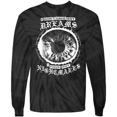 I DonT Have Wet Dreams I Have Wet Nightmares Tie-Dye Long Sleeve Shirt