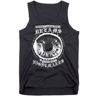 I DonT Have Wet Dreams I Have Wet Nightmares Tank Top