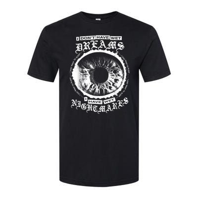 I DonT Have Wet Dreams I Have Wet Nightmares Softstyle CVC T-Shirt