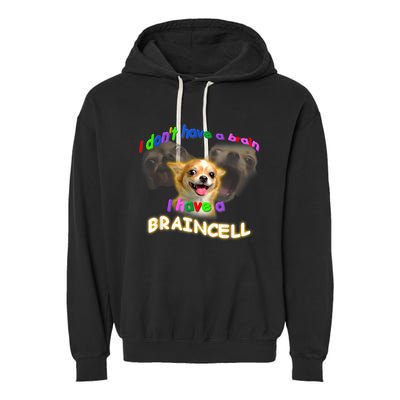 I Dont Have A Brain I Have A Braincell Meme Garment-Dyed Fleece Hoodie