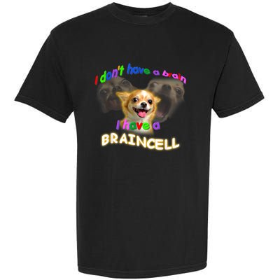 I Dont Have A Brain I Have A Braincell Meme Garment-Dyed Heavyweight T-Shirt