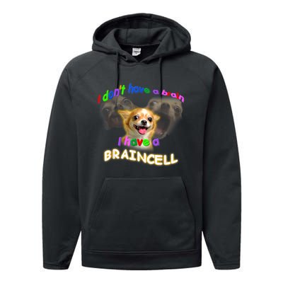 I Dont Have A Brain I Have A Braincell Meme Performance Fleece Hoodie