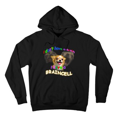 I Dont Have A Brain I Have A Braincell Meme Hoodie