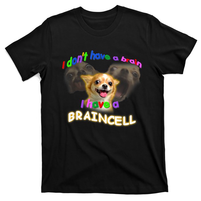 I Dont Have A Brain I Have A Braincell Meme T-Shirt