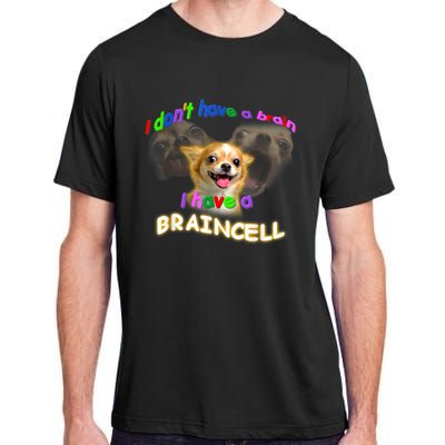 I Dont Have A Brain I Have A Braincell Meme Adult ChromaSoft Performance T-Shirt