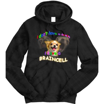 I Dont Have A Brain I Have A Braincell Meme Tie Dye Hoodie