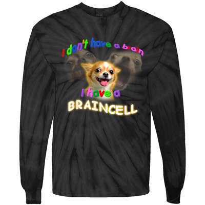 I Dont Have A Brain I Have A Braincell Meme Tie-Dye Long Sleeve Shirt