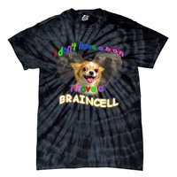 I Dont Have A Brain I Have A Braincell Meme Tie-Dye T-Shirt