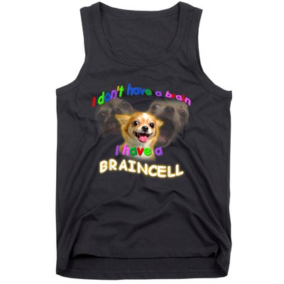 I Dont Have A Brain I Have A Braincell Meme Tank Top