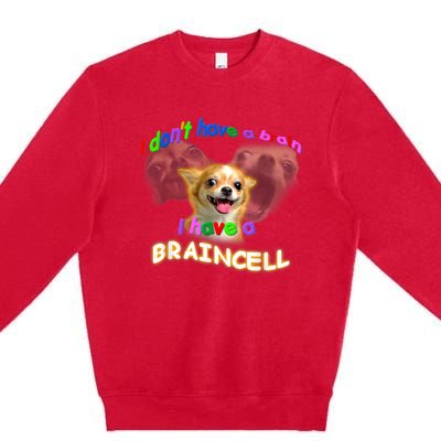 I Dont Have A Brain I Have A Braincell Meme Premium Crewneck Sweatshirt