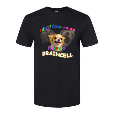 I Dont Have A Brain I Have A Braincell Meme Softstyle CVC T-Shirt