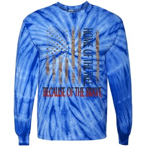 Independence Day Home Of The Free Because Of The Brave Gift Tie-Dye Long Sleeve Shirt