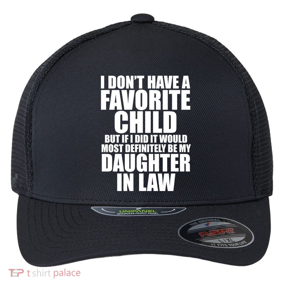 I Dont Have A Favorite Child Funny Daughter In Law Flexfit Unipanel Trucker Cap