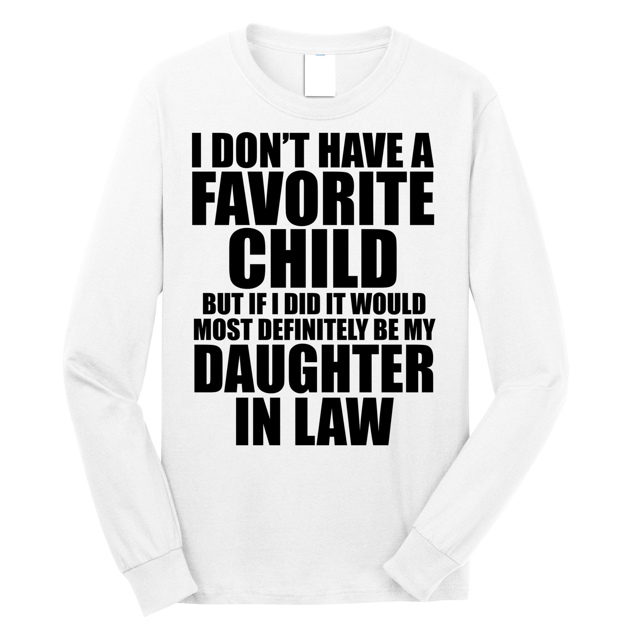 I Dont Have A Favorite Child Funny Daughter In Law Long Sleeve Shirt