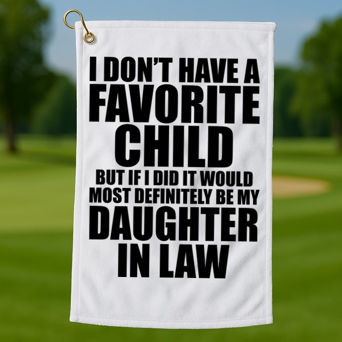 I Dont Have A Favorite Child Funny Daughter In Law Golf Towel