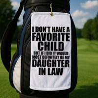 I Dont Have A Favorite Child Funny Daughter In Law Golf Towel