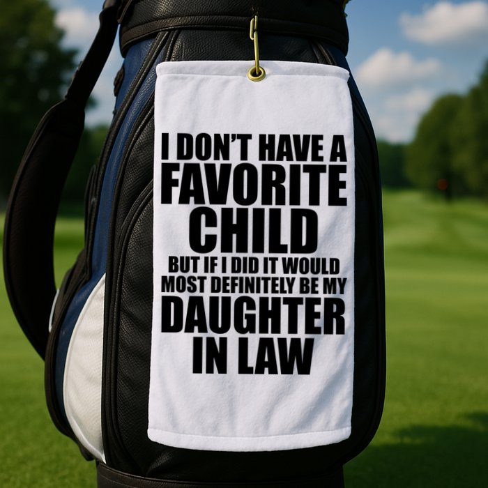 I Dont Have A Favorite Child Funny Daughter In Law Golf Towel