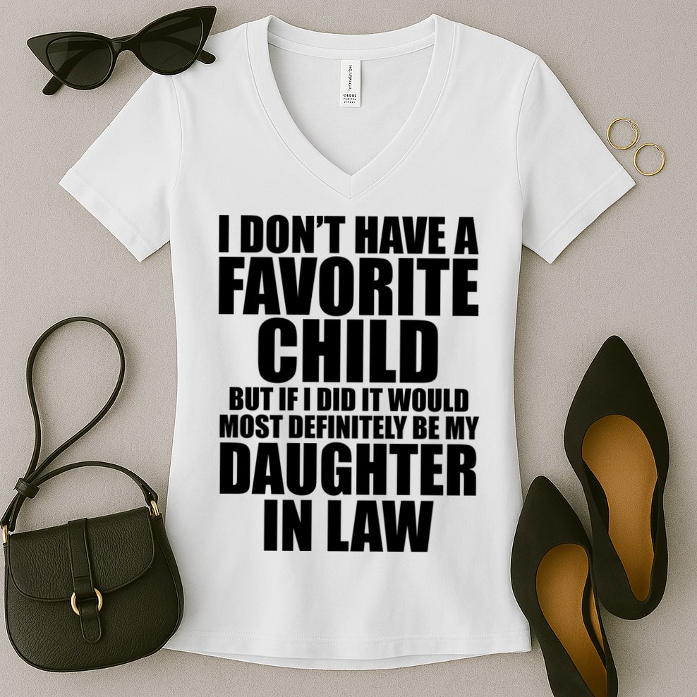I Dont Have A Favorite Child Funny Daughter In Law Women's V-Neck T-Shirt