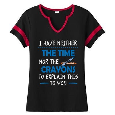 I Don't Have The Time Or The Crayons Funny Sarcasm Quote Ladies Halftime Notch Neck Tee