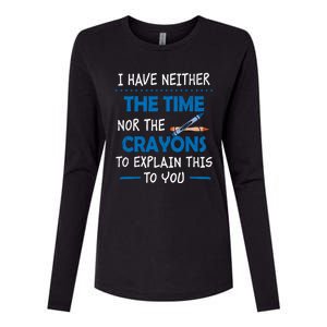 I Don't Have The Time Or The Crayons Funny Sarcasm Quote Womens Cotton Relaxed Long Sleeve T-Shirt