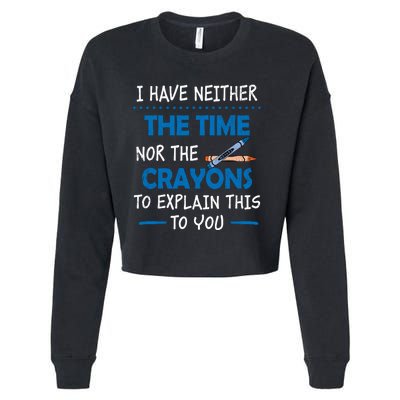 I Don't Have The Time Or The Crayons Funny Sarcasm Quote Cropped Pullover Crew