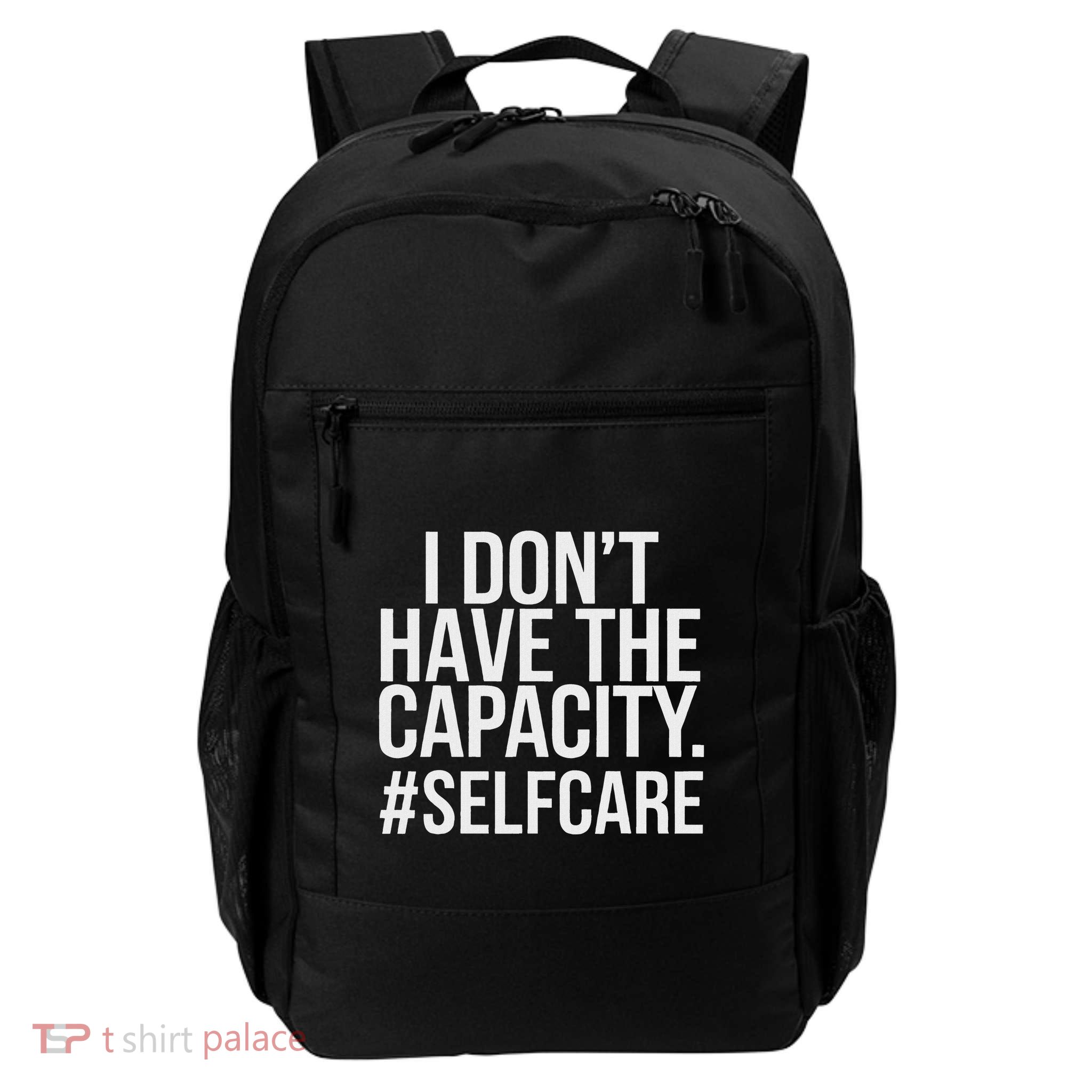 I DonT Have The Capacity Selfcare Daily Commute Backpack