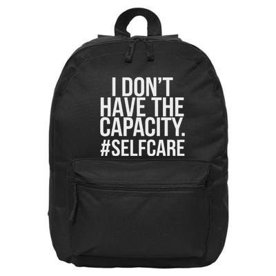 I DonT Have The Capacity Selfcare 16 in Basic Backpack