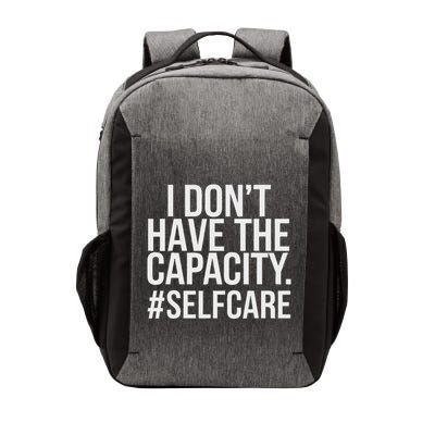 I DonT Have The Capacity Selfcare Vector Backpack