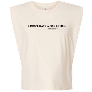 I Don’T Have A Piss Fetish Unless You Do Garment-Dyed Women's Muscle Tee