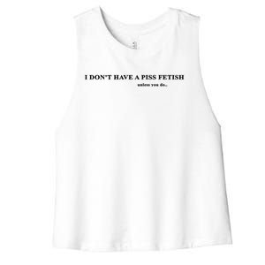 I Don’T Have A Piss Fetish Unless You Do Women's Racerback Cropped Tank