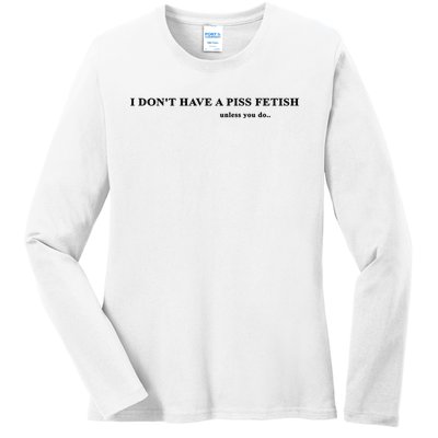 I Don’T Have A Piss Fetish Unless You Do Ladies Long Sleeve Shirt