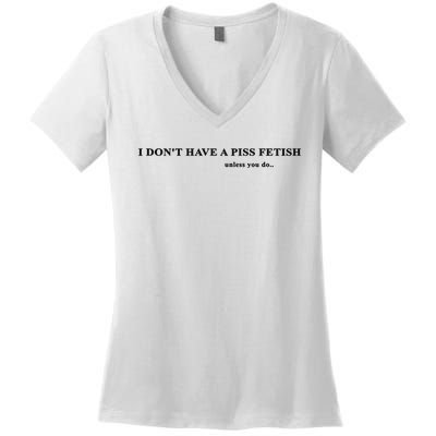 I Don’T Have A Piss Fetish Unless You Do Women's V-Neck T-Shirt