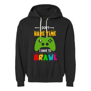 I DonT Have Time I Have To Brawl Showdown Stars Funny Gamer Garment-Dyed Fleece Hoodie