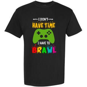 I DonT Have Time I Have To Brawl Showdown Stars Funny Gamer Garment-Dyed Heavyweight T-Shirt