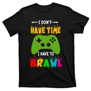 I DonT Have Time I Have To Brawl Showdown Stars Funny Gamer T-Shirt