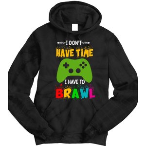 I DonT Have Time I Have To Brawl Showdown Stars Funny Gamer Tie Dye Hoodie