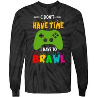 I DonT Have Time I Have To Brawl Showdown Stars Funny Gamer Tie-Dye Long Sleeve Shirt