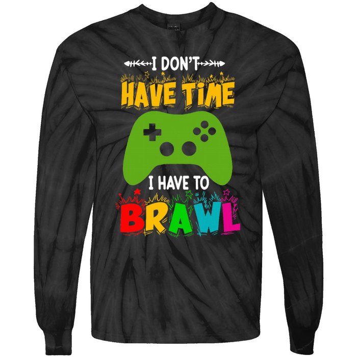 I DonT Have Time I Have To Brawl Showdown Stars Funny Gamer Tie-Dye Long Sleeve Shirt