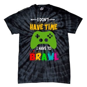 I DonT Have Time I Have To Brawl Showdown Stars Funny Gamer Tie-Dye T-Shirt